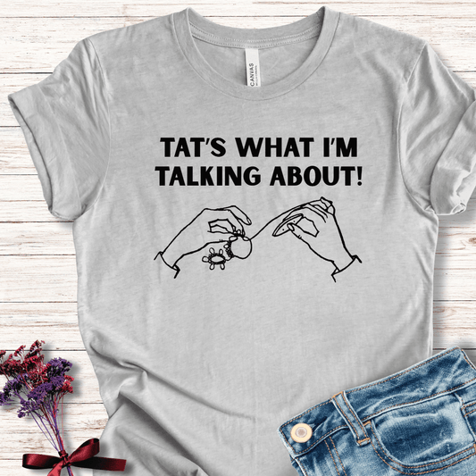 Tat's what I'm talking about T-Shirt Light Grey / XS