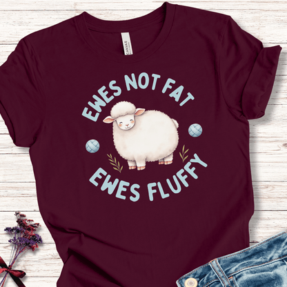 Ewes Not Fat, Ewes Fluffy T-Shirt Maroon / S