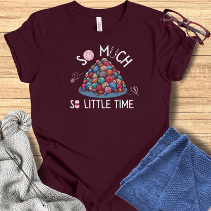 So Much Yarn, So Little Time T-Shirt Maroon / S