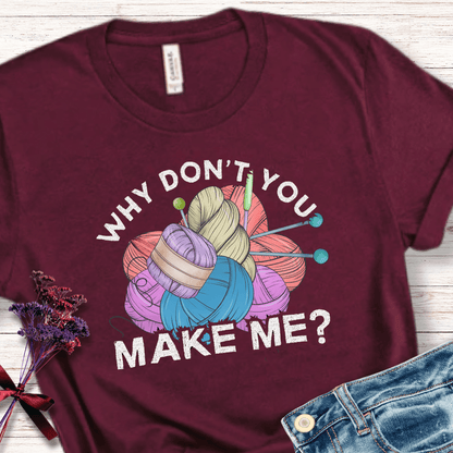 Why dont you make me? T-Shirt Maroon / S