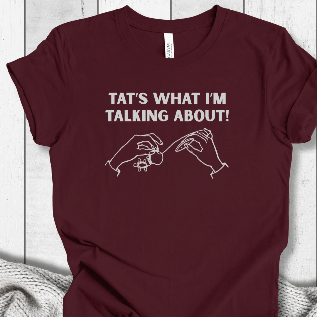 Tat's what I'm talking about T-Shirt Maroon / XS