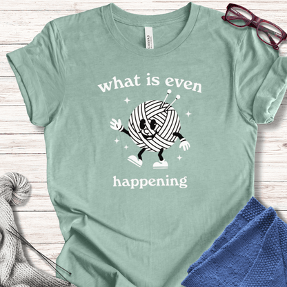 What Is Even Happening T-Shirt Sea Breeze / XS