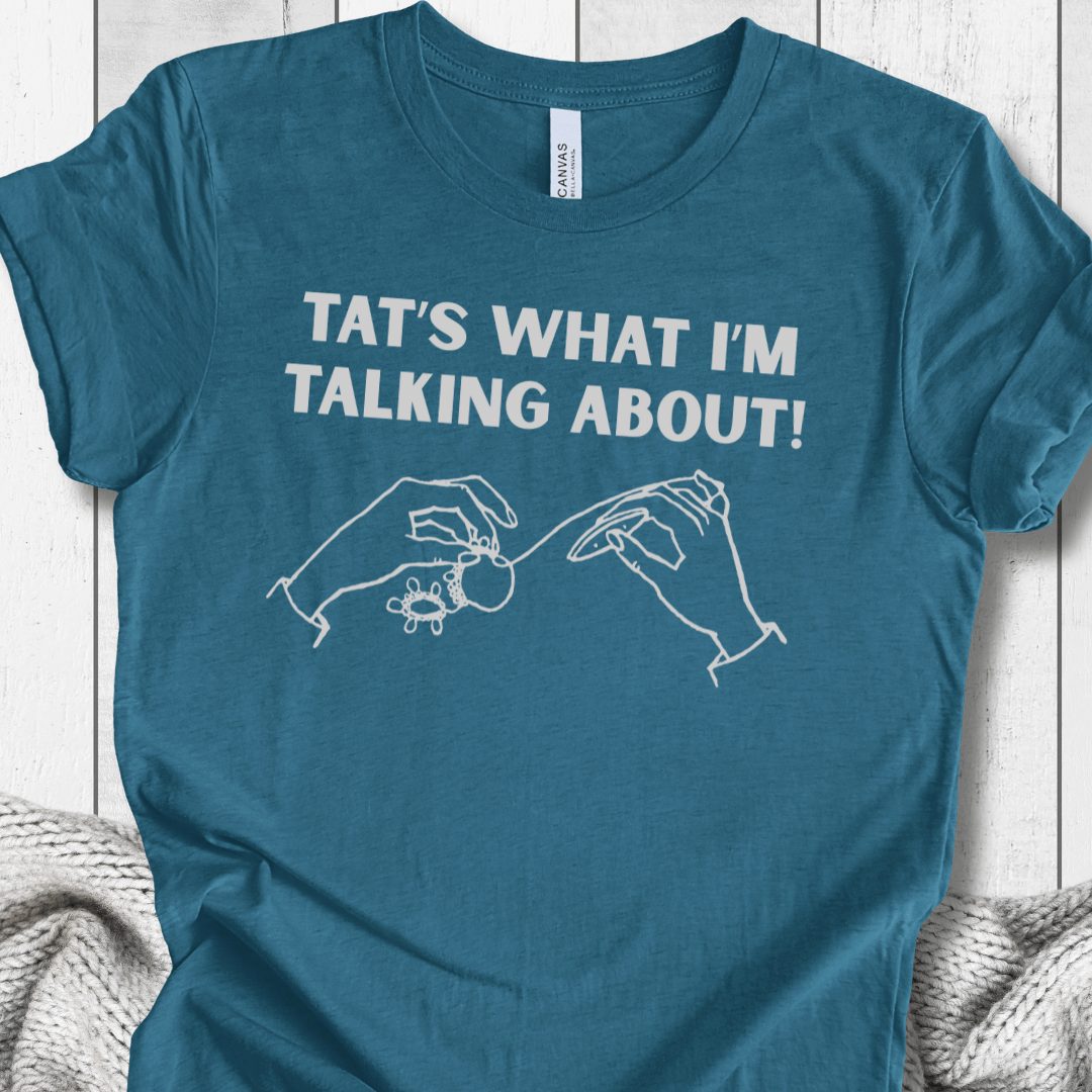 Tat's what I'm talking about T-Shirt Teal / S