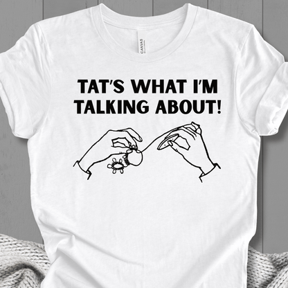 Tat's what I'm talking about T-Shirt White / XS