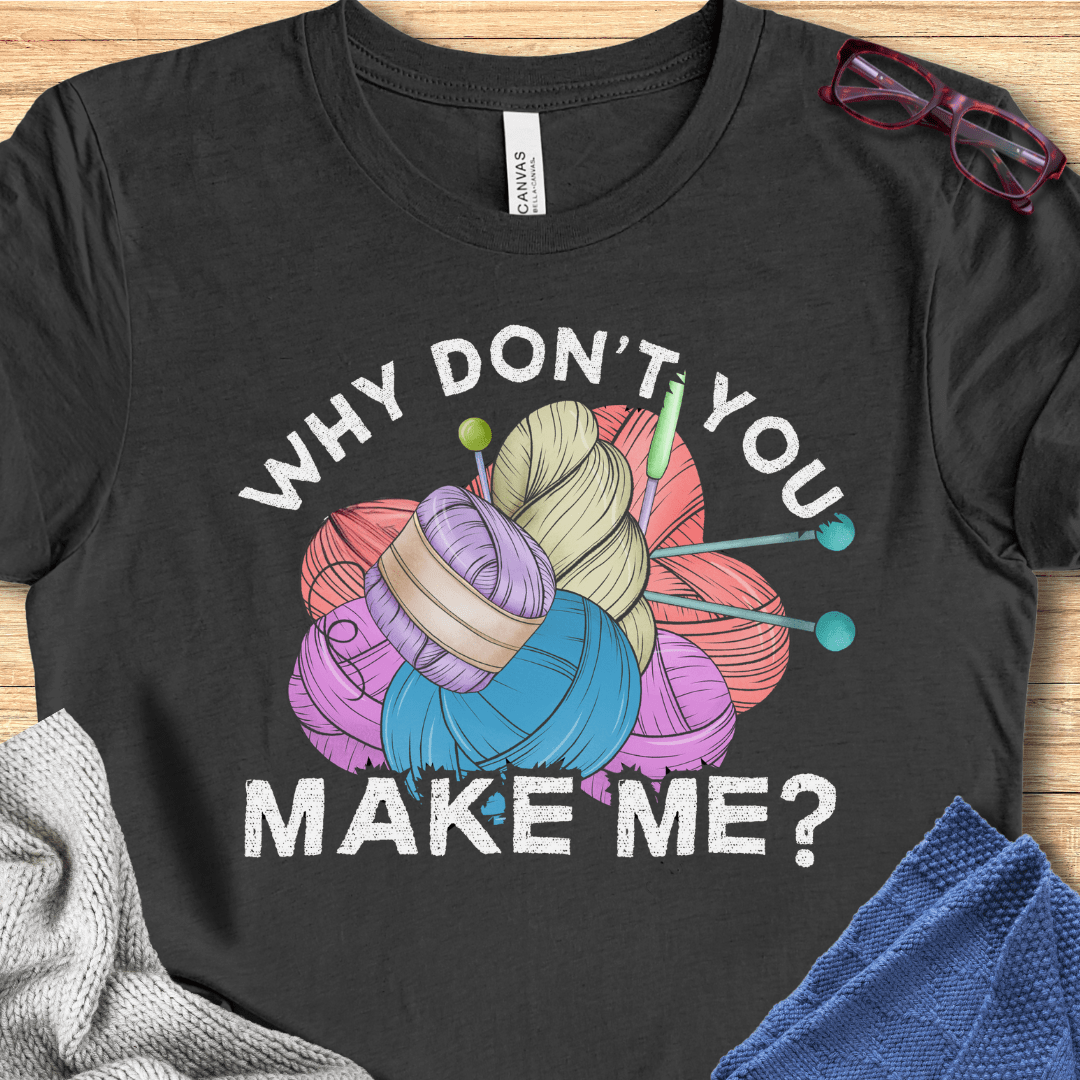 Why dont you make me? T-Shirt